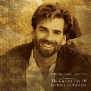 [Kenny Loggins] Yesterday, Today, Tomorrow: The Greatest Hits of Kenny Loggins (2001)