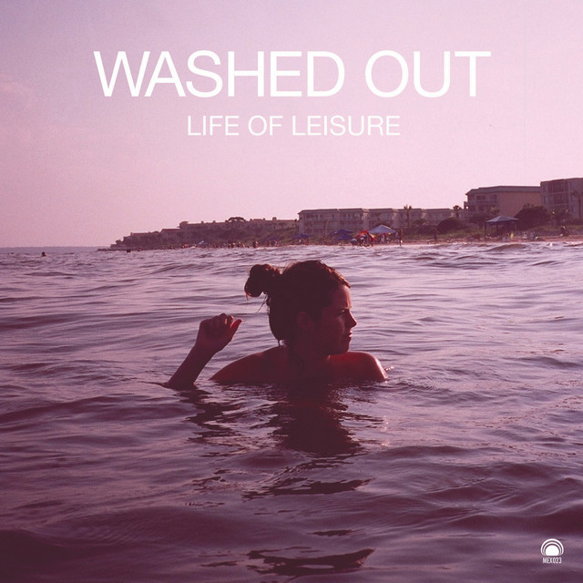 [Washed Out] Life of Leisure