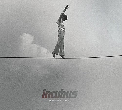 [Incubus] If Not Now, When?
