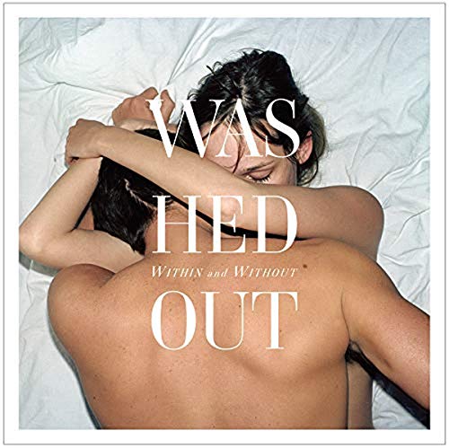 [Washed Out] Within and Without